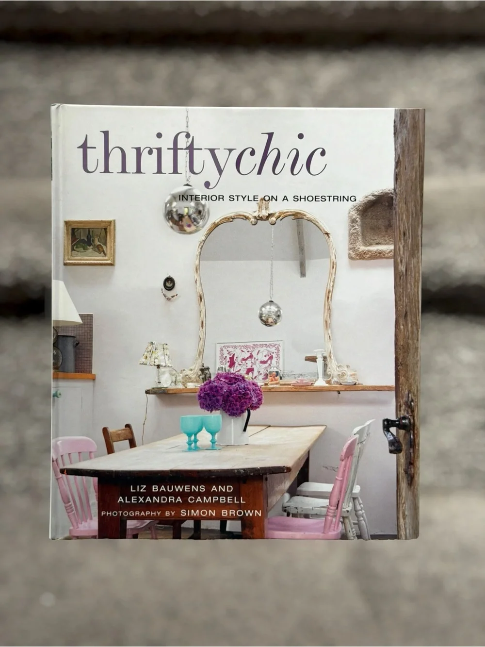 2009 Thrifty Chic Interior Style on a Shoestring Liz Bauwens Vintage Home Decor